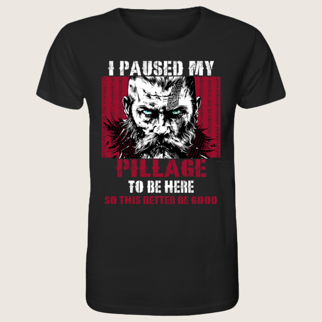 I Paused My Pillage - Bio Unisex Shirt